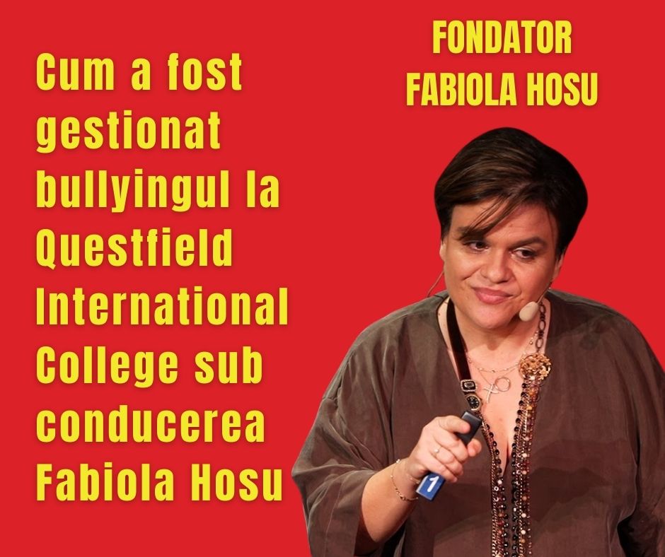 Cum a fost gestionat bullyingul la Questfield International College sub conducerea Fabiola Hosu